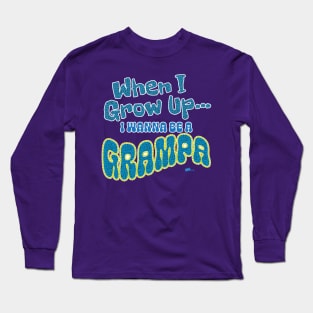 When I Grow Up-Grampa Long Sleeve T-Shirt